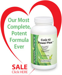 Botanic
Choice -Our Most Complete, Potent Forumla Ever, CoQ10 Power Plex- click here